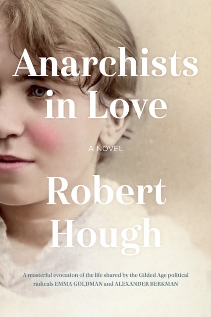 Anarchists in Love - A Novel