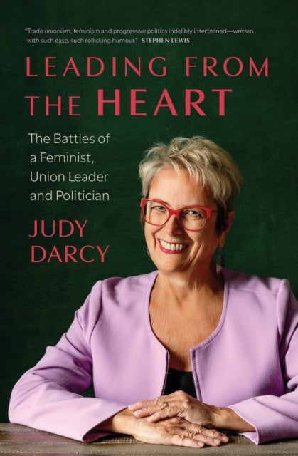 Leading from the Heart - The Battles of a Feminist, Union Leader and Politician