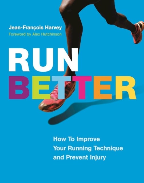 Run Better - How To Improve Your Running Technique and Prevent Injury