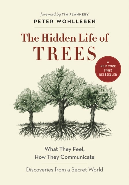 The Hidden Life of Trees - What They Feel, How They CommunicateA?Discoveries from a Secret World