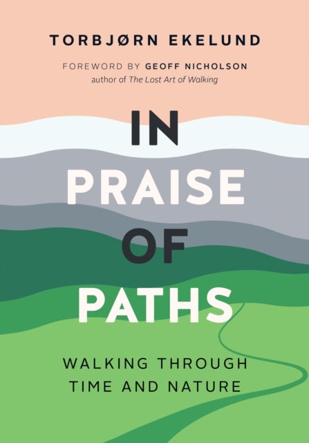In Praise of Paths - Walking through Time and Nature
