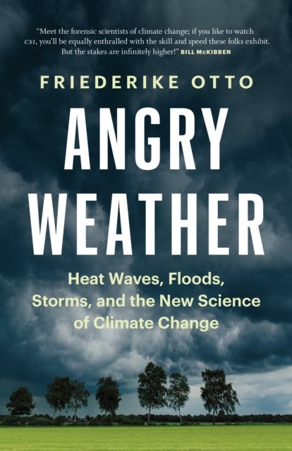 Angry Weather - Heat Waves, Floods, Storms, and the New Science of Climate Change