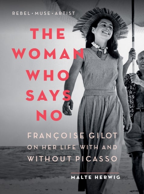 The Woman Who Says No - Francoise Gilot on Her Life With and Without Picasso