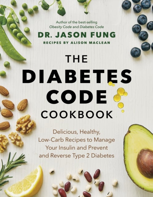 The Diabetes Code Cookbook - Delicious, Healthy, Low-Carb Recipes to Manage Your Insulin and Prevent and Reverse Type 2 Diabetes