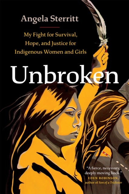 Unbroken - My Story of Survival and My Fight for Justice and Hope for Indigenous Women and Girls