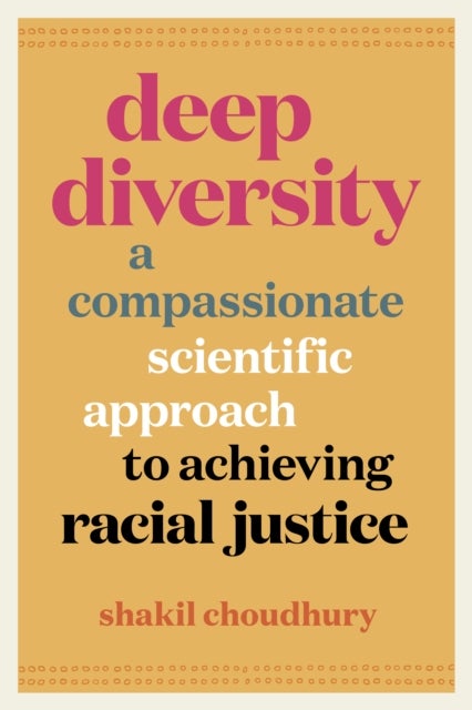 Deep Diversity - A Compassionate, Scientific Approach to Achieving Racial Justice