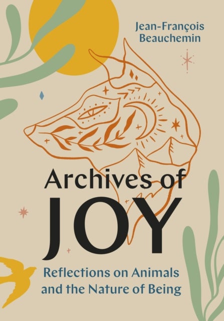 Archives of Joy - Reflections on Animals and the Nature of Being