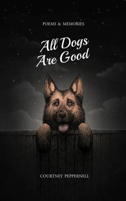 All Dogs Are Good - Poems & Memories