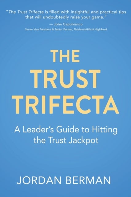 The Trust Trifecta - A Leader's Guide to Hitting the Trust Jackpot