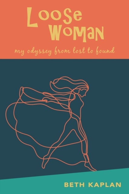 Loose Woman - my odyssey from lost to found