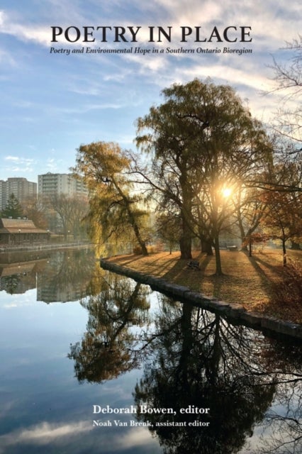 Poetry in Place - Poetry and Environmental Hope in a Southern Ontario Bioregion