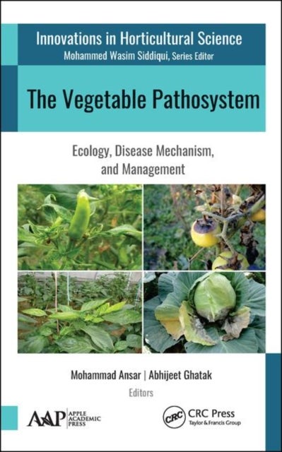 The Vegetable Pathosystem - Ecology, Disease Mechanism, and Management