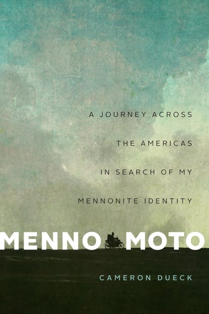 Menno Moto - A Journey Across the Americas in Search of My Mennonite Identity