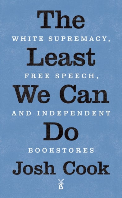 The Least We Can Do - White Supremacy, Free Speech, and Independent Bookstores