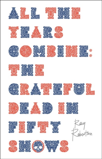 All the Years Combine - The Grateful Dead in Fifty Shows