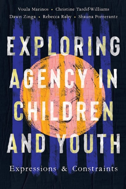 Exploring Agency in Children and Youth - Expressions and Constraints
