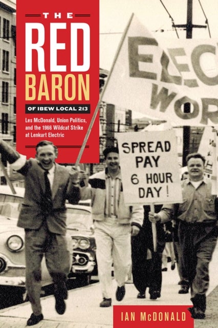 The Red Baron of IBEW Local 213 - Les McDonald, Union Politics, and the 1966 Wildcat Strike at Lenkurt Electric