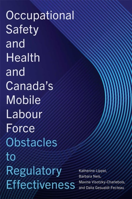 Occupational Safety and Health and Canada's Mobile Labour Force - Obstacles to Regulatory Effectiveness
