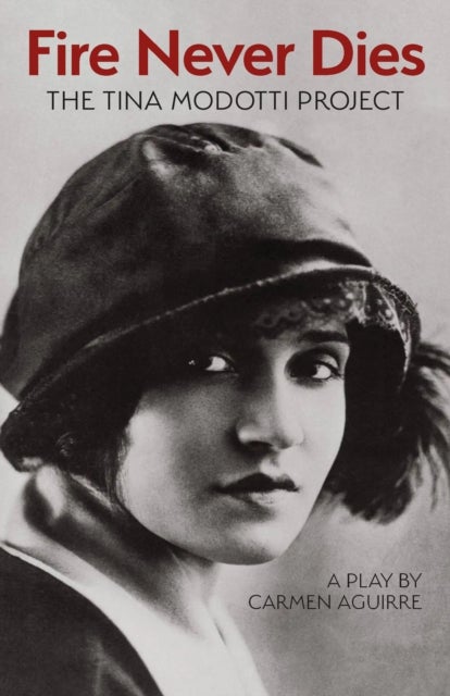 Fire Never Dies - The Tina Modotti Project