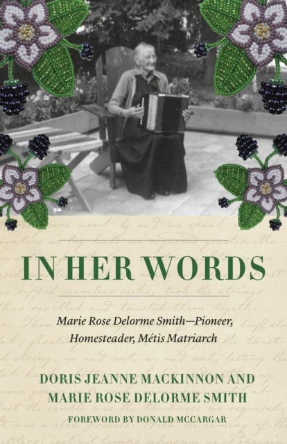 In Her Own Words - Appreciating the Writings and Historical Contributions of a Metis Matriarch