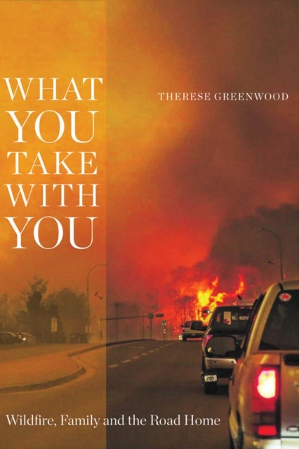 What You Take with You - Wildfire, Family and the Road Home