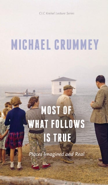Most of What Follows is True - Places Imagined and Real