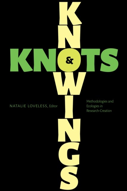 Knowings and Knots - Methodologies and Ecologies in Research-Creation