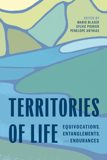 Territories of Life - Equivocations, Entanglements, and Endurances