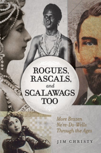 Rogues, Rascals, and Scalawags Too - More Ne'er-Do-Wells Through the Ages
