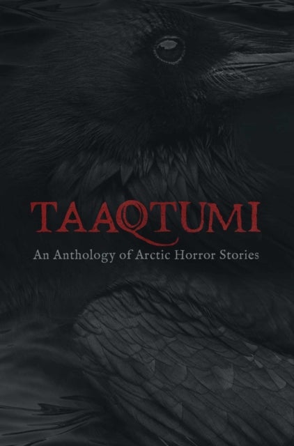Taaqtumi - An Anthology of Arctic Horror Stories