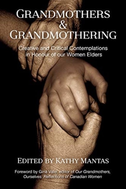 Grandmothers & Grandmothering - Creative and Critical Contemplations in Honour of our Women Elders