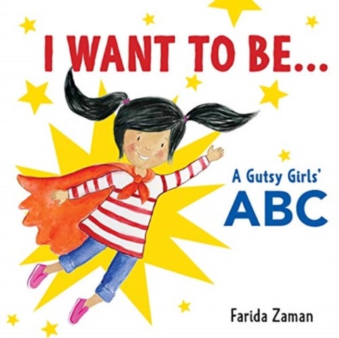 I Want to Be... - A Gutsy Girls' ABC