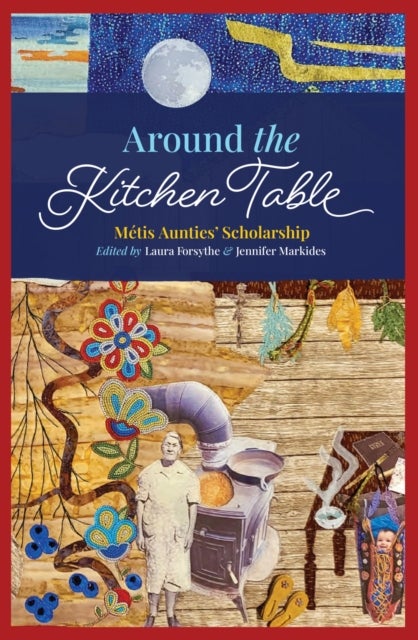Around the Kitchen Table - Metis Aunties' Scholarship