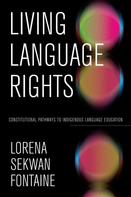 Living Language Rights - Constitutional Pathways to Indigenous Language Education