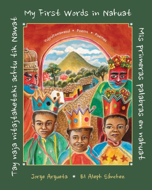 Tay naja nitajtaketzki achtu tik Nawat / Mis primeras palabras en nahuat / My First Words in Nahuat