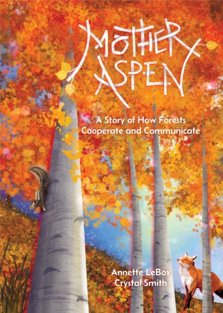 Mother Aspen - A Story of How Forests Cooperate and Communicate