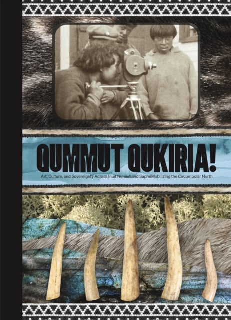 Qummut Qukiria! - Art, Culture, and Sovereignty Across Inuit Nunaat and Sapmi: Mobilizing the Circumpolar North