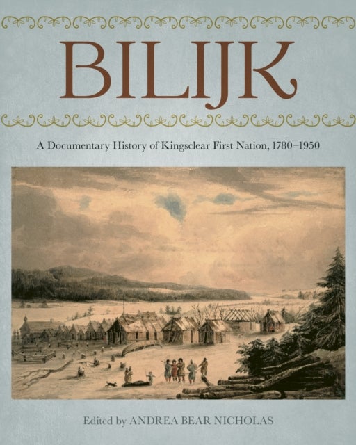 Bilijk - A Documentary History of Kingsclear First Nation, 1783–1950