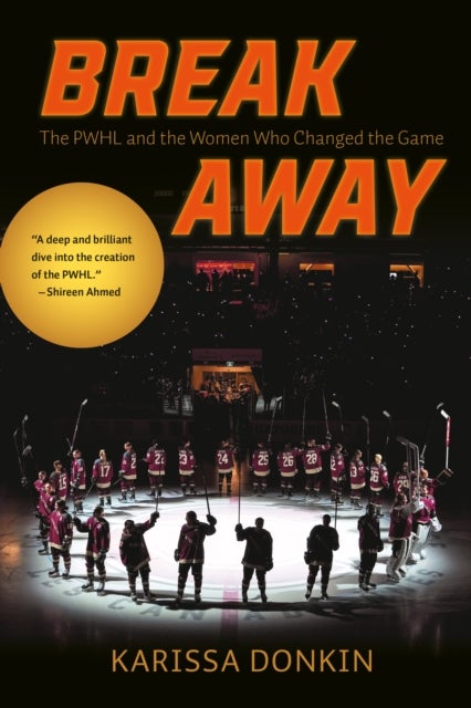 Breakaway - The PWHL and the Women Who Changed the Game