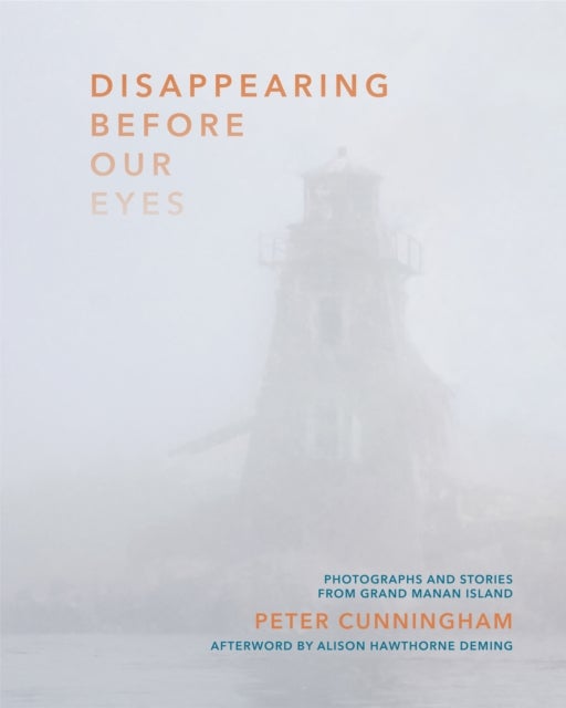 Disappearing Before Our Eyes - Photographs and Stories from Grand Manan Island
