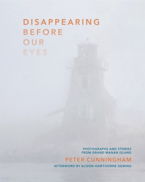 Disappearing Before Our Eyes - Photographs and Stories from Grand Manan Island