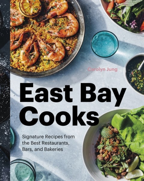 East Bay Cooks - Signature Recipes from the Best Restaurants, Bars, and Bakeries