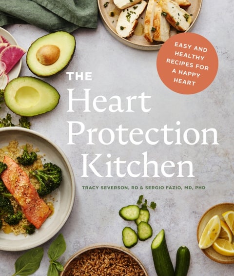 The Heart Protection Kitchen - Easy and Healthy Recipes for a Happy Heart