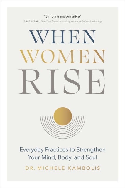 When Women Rise - Everyday Practices to Strengthen Your Mind, Body, and Soul