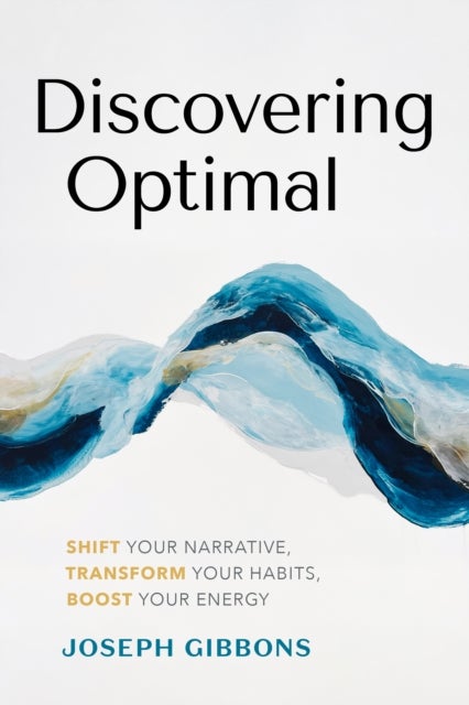 Discovering Optimal - Build Your Unique Blueprint for Health and Happiness