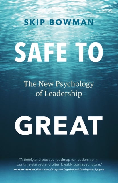 Safe to Great - The New Psychology of Leadership