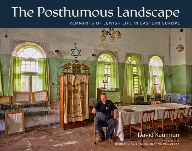 The Posthumous Landscape - Remnants of Jewish Life in Eastern Europe