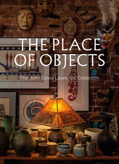 The Place of Objects - The John David Lawrence Collection