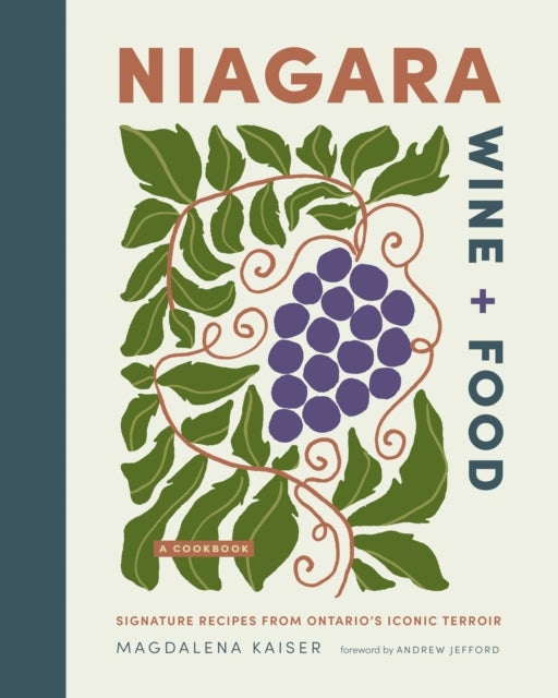 Niagara Wine + Food - Signature Recipes from Ontario's Iconic Terroir