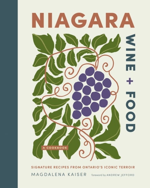Niagara Wine + Food - Signature Recipes from Ontario's Iconic Terroir